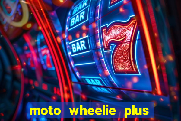 moto wheelie plus dinheiro infinito